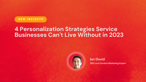 4 Personalization Strategies Service Businesses Can't Live Without in 2023
