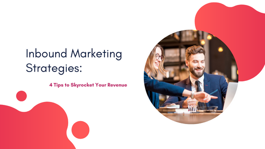 Inbound Marketing Strategies: 4 Tips to Skyrocket Your Revenue | Agency ...