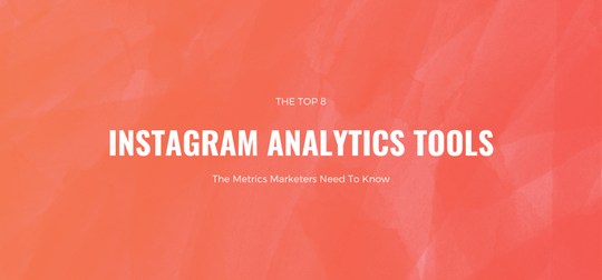 The Top 8 Instagram Analytics Tools: The Metrics Marketers Need To Know ...