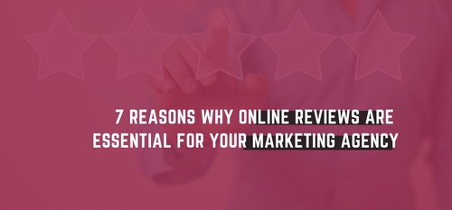 AgencyVista_Blog_7-reasons-why-online-reviews-are-essential-for-your-marketing-agency